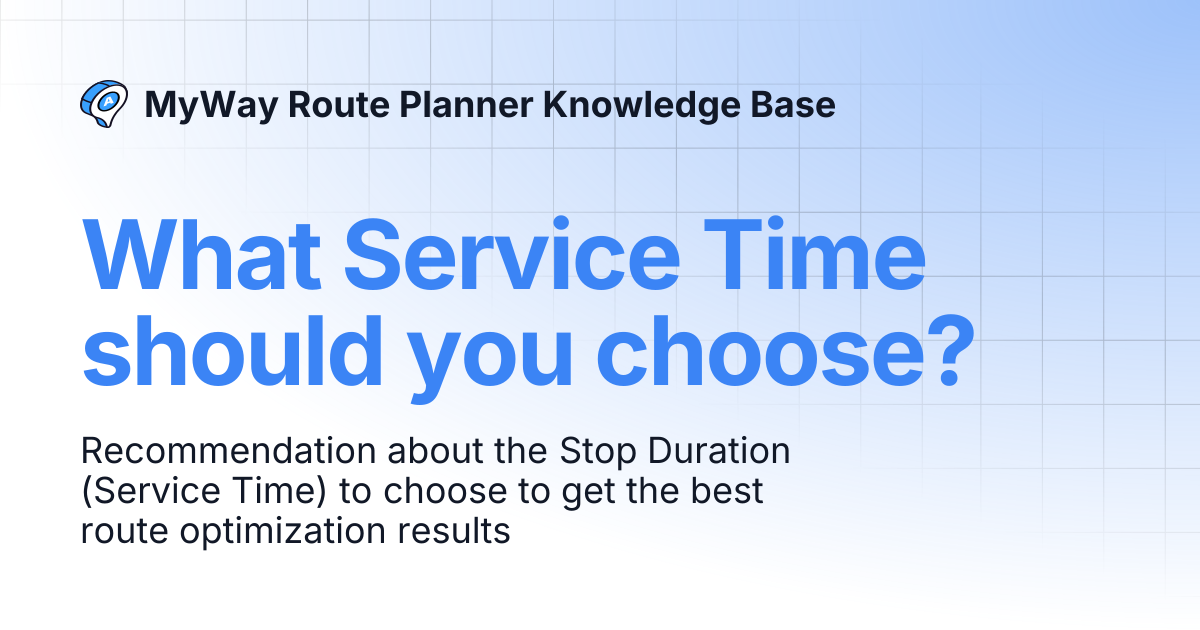 What Service Time should you choose? | MyWay Route Planner Knowledge Base
