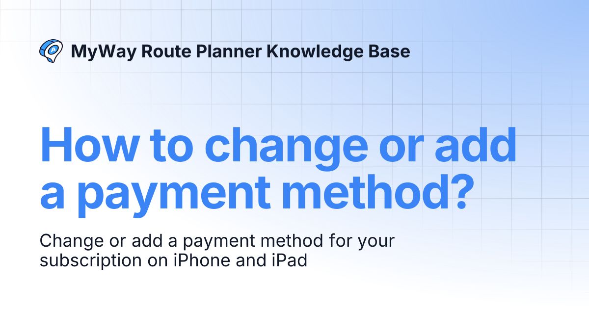 How to change or add a payment method? | MyWay Route Planner Knowledge Base